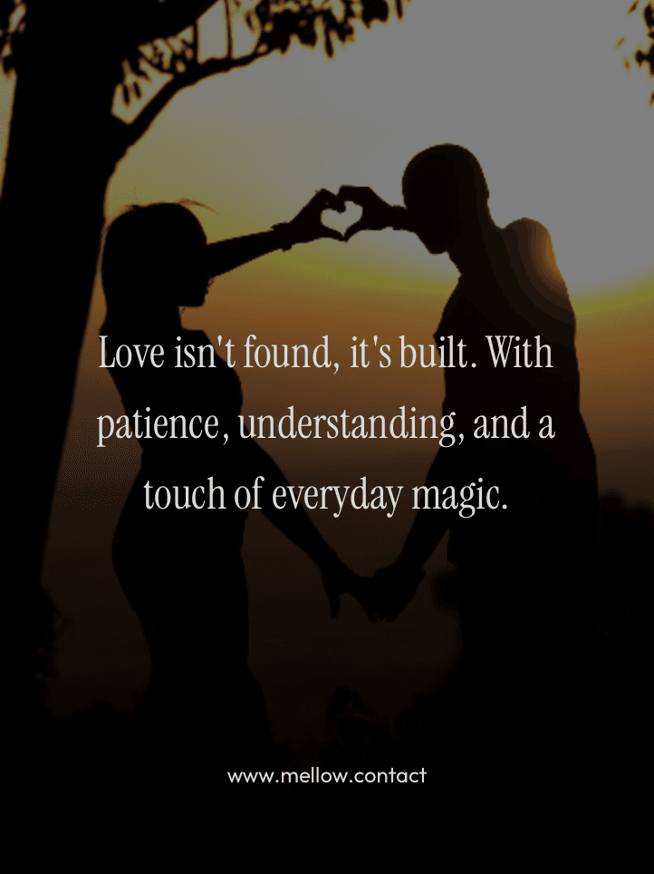 Love isn't found, it's built. With patience, understanding, and a touch of everyday magic.