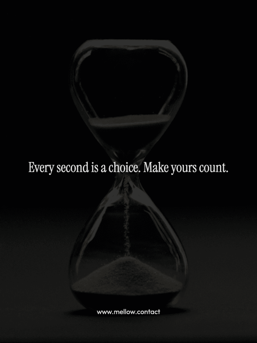 Every second is a choice. Make yours count.